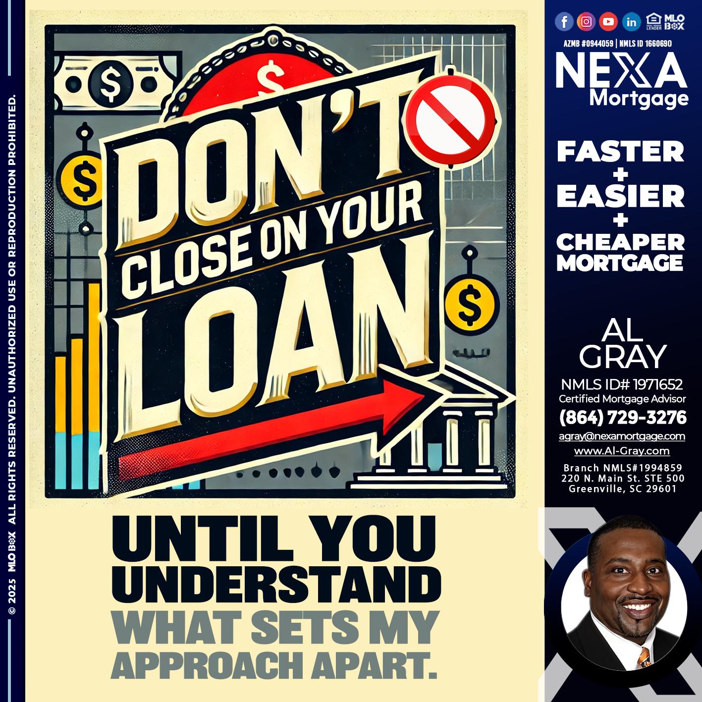 DONT CLOSE YOUR LOAN - Al Gray -Loan Officer