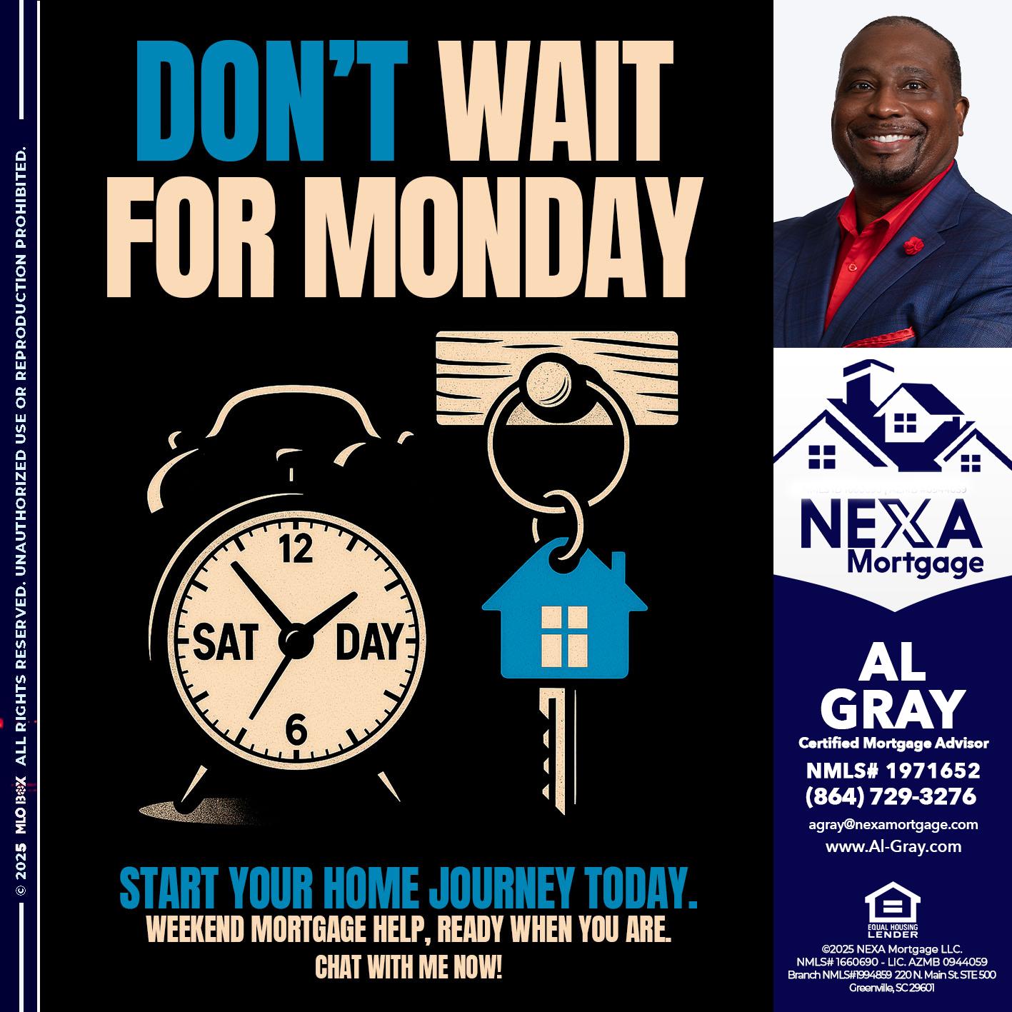 DONT WAIT FOR MONDAY - Al Gray -Loan Officer
